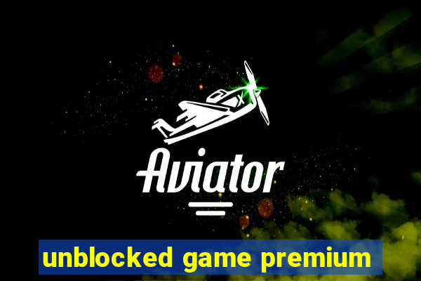 unblocked game premium